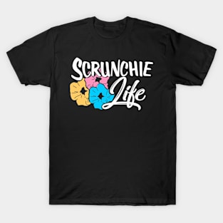 Scrunchie Life T-Shirt